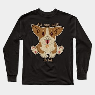 All you need is me cute dog Long Sleeve T-Shirt